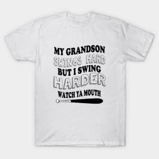 My GRANDSON  swings hard but I swing harder watch ya mouth baseball T-Shirt